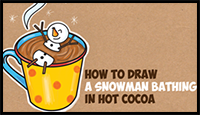 How to Draw a Snowman Bathing in a Hot Cup of Cocoa Easy Step by Step Drawing Tutorial for Kids on Winter